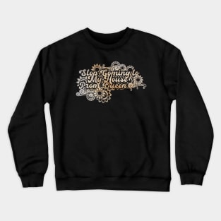 Stop Coming to My House Prom Queen Crewneck Sweatshirt